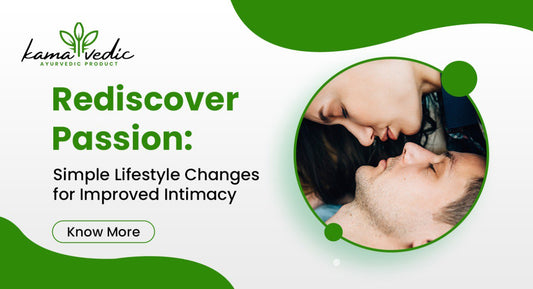 Rediscover Passion: Simple Lifestyle Changes for Improved Intimacy