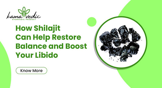 How Shilajit Can Help Restore Balance and Boost Your Libido